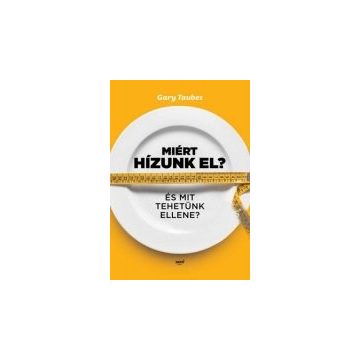 Miért hízunk el? - Gary Taubes