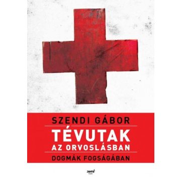 Tévutak az orvoslásban - Szendi Gábor