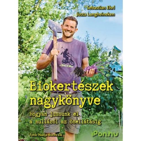 Sebastian Ehrl, Jutta Langheineken - Biokertészek nagykönyve