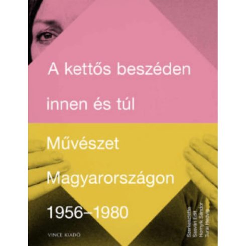 Sasvári Edit, Turai Hedvig - A kettős beszéden innen és túl - Művészet Magyarországon 1956-1980