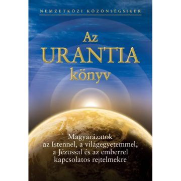   Az Urantia könyv - Magyarázatok az Istennel a világegyetemmel a Jézussal és az emberrel kapcsolatos rejtelmekre (2012)