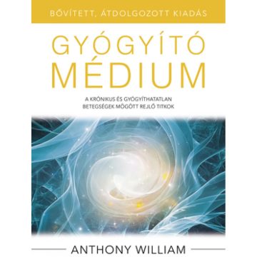   Anthony William - Gyógyító médium - bővített átdolgozott kiadás