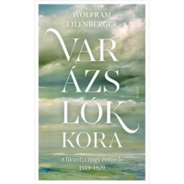   Wolfram Eilenberger - Varázslók kora - A filozófia nagy évtizede 1919-1929