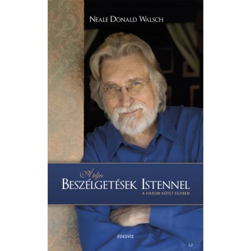 Neale Donald Walsch - A teljes beszélgetések Istennel - A három kötet egyben